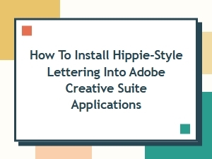 Installing Hippie-Style Lettering in Adobe Creative Suite