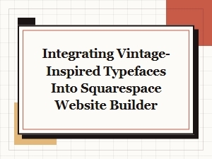 Adding Vintage Typefaces to Your Squarespace Site