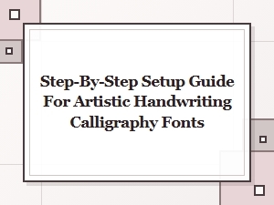 A Guide to Installing Artistic Calligraphy Fonts
